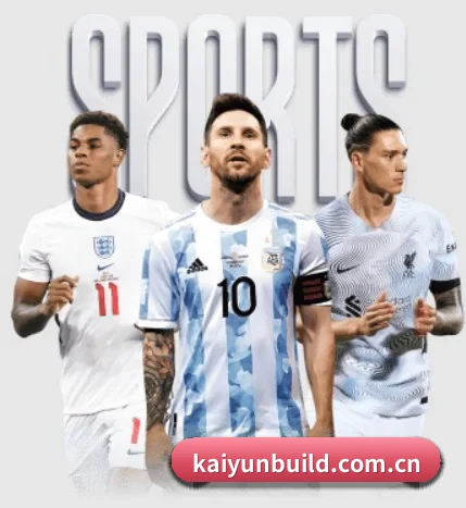 五大体育板块覆盖,从比分到直播全覆盖(kaiyun)